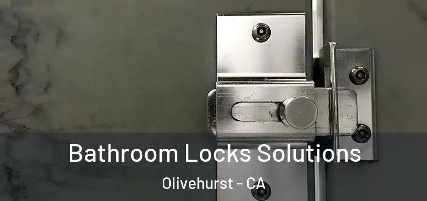  Bathroom Locks Solutions Olivehurst - CA